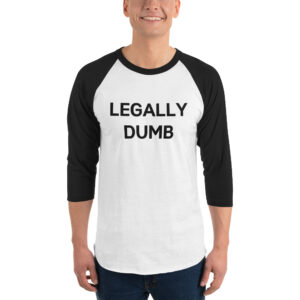 LEGALLY DUMB (black letters version) 3/4 sleeve raglan shirt
