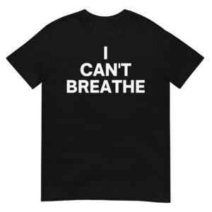 I CAN'T BREATHE T-Shirt