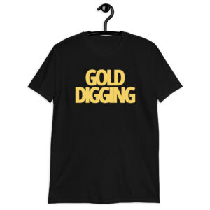 GOLD DIGGING Unisex T-Shirt