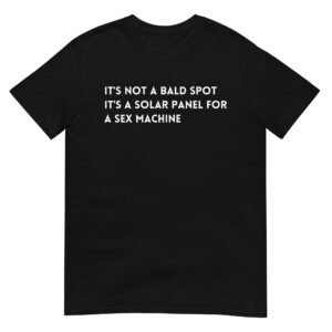 IT'S NOT A BALD SPOT IT S A SOLAR PANEL FOR A SEX T-Shirt