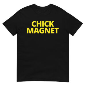 CHICK MAGNET T-Shirt