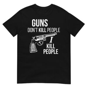 Guns Don’t Kill People I Kill People (Revolver) T-Shirt