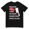 The More People I Meet The More I Understand Serial Killers | Bloody Meat Clever T-Shirt (Black)