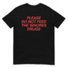Please Do Not Feed The Whores Drugs T-Shirt (in red letters)