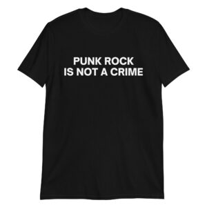PUNK ROCK IS NOT A CRIME T-Shirt