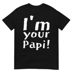 I’m your Papi Unisex T-Shirt