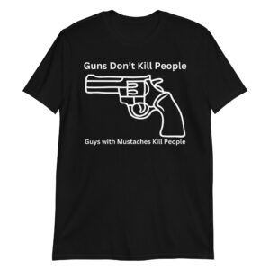 Alternative view of Guns Don’t Kill People Guys with Mustaches Kill People T-Shirt (Portlandia)