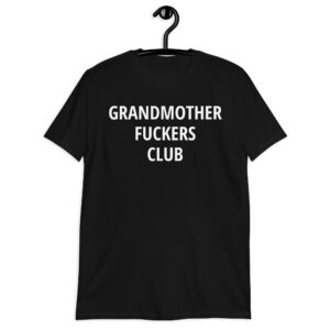 GRANDMOTHER FUCKERS CLUB T-Shirt