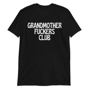 GRANDMOTHER FUCKERS CLUB (Membership) T-Shirt