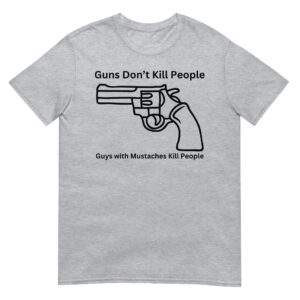 Alternative view of Guns Don’t Kill People Guys with Mustaches Kill People T-Shirt