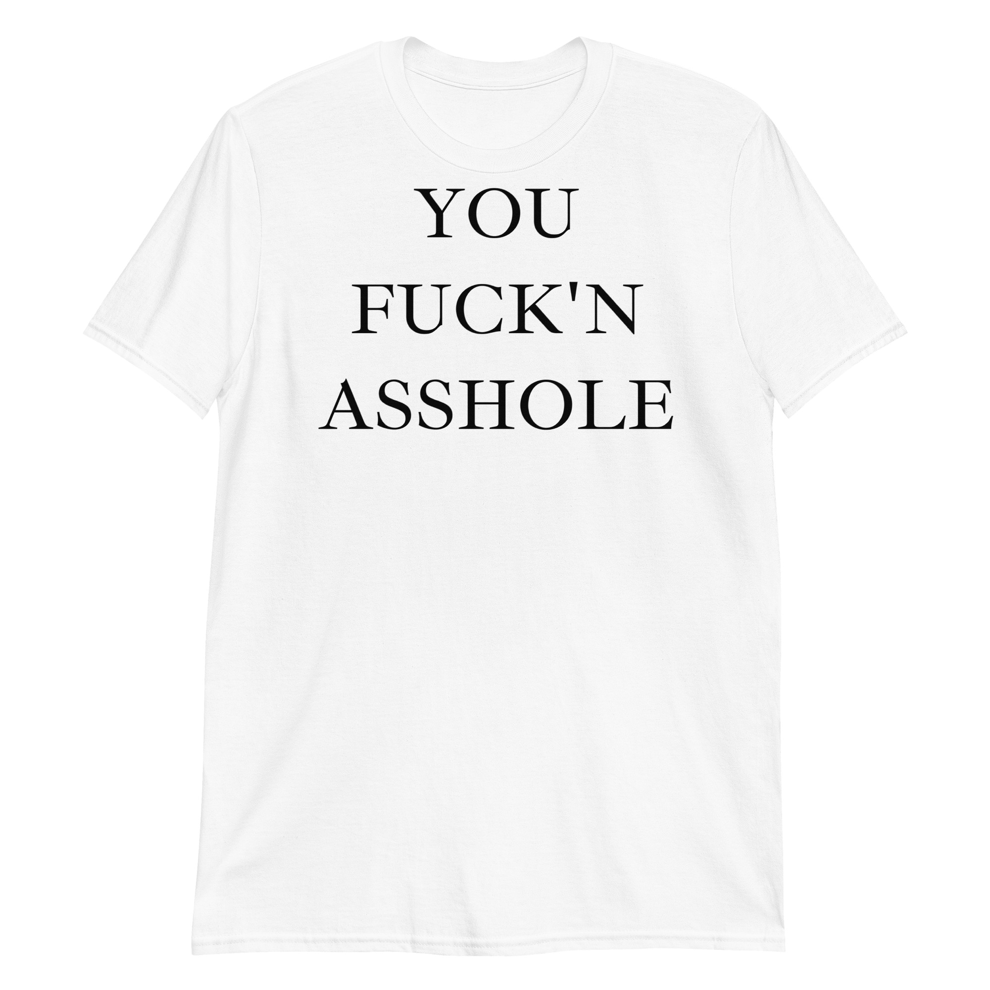 YOU FUCK N ASSHOLE T-Shirt - Image 3