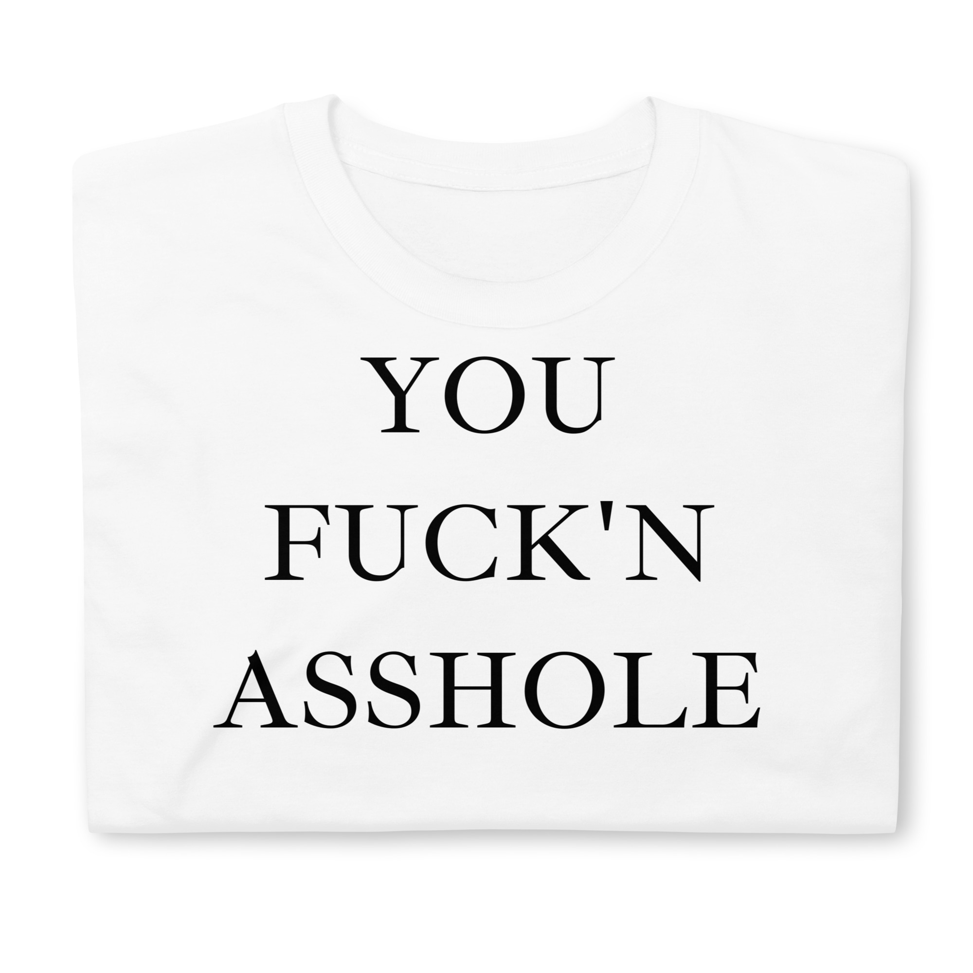 YOU FUCK N ASSHOLE T-Shirt - Image 4