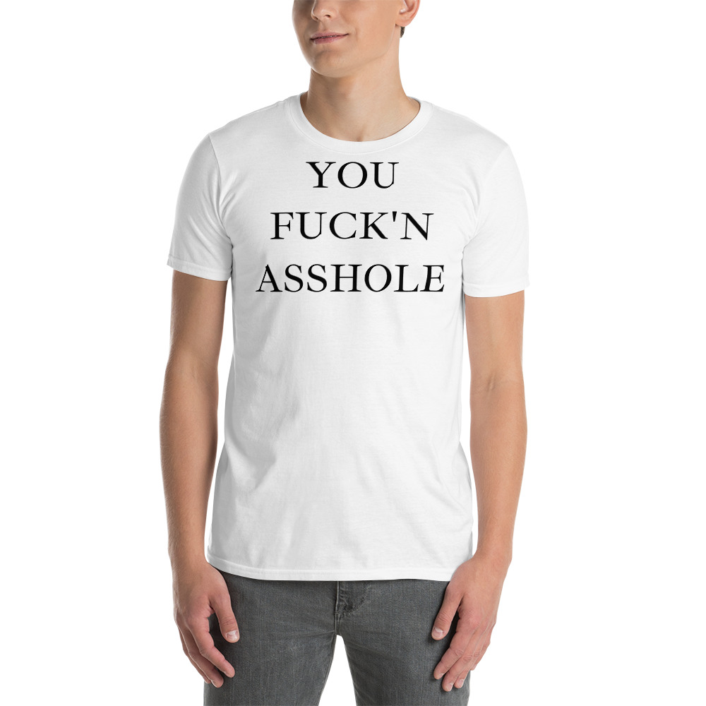 YOU FUCK N ASSHOLE T-Shirt - Image 5