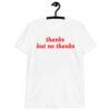 Thanks But No Thanks Slogan T Shirt
