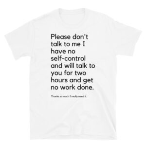 Please Don’t Talk To Me Shirt (FRONT + BACK)