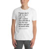 Please Don’t Talk To Me Shirt (FRONT)
