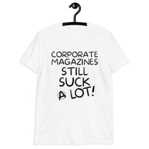 Corporate Magazine Still Suck A Lot T-Shirt