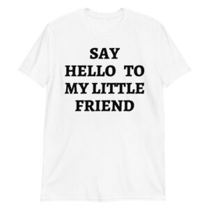 Say Hello To My Little Friend T-Shirt (White)