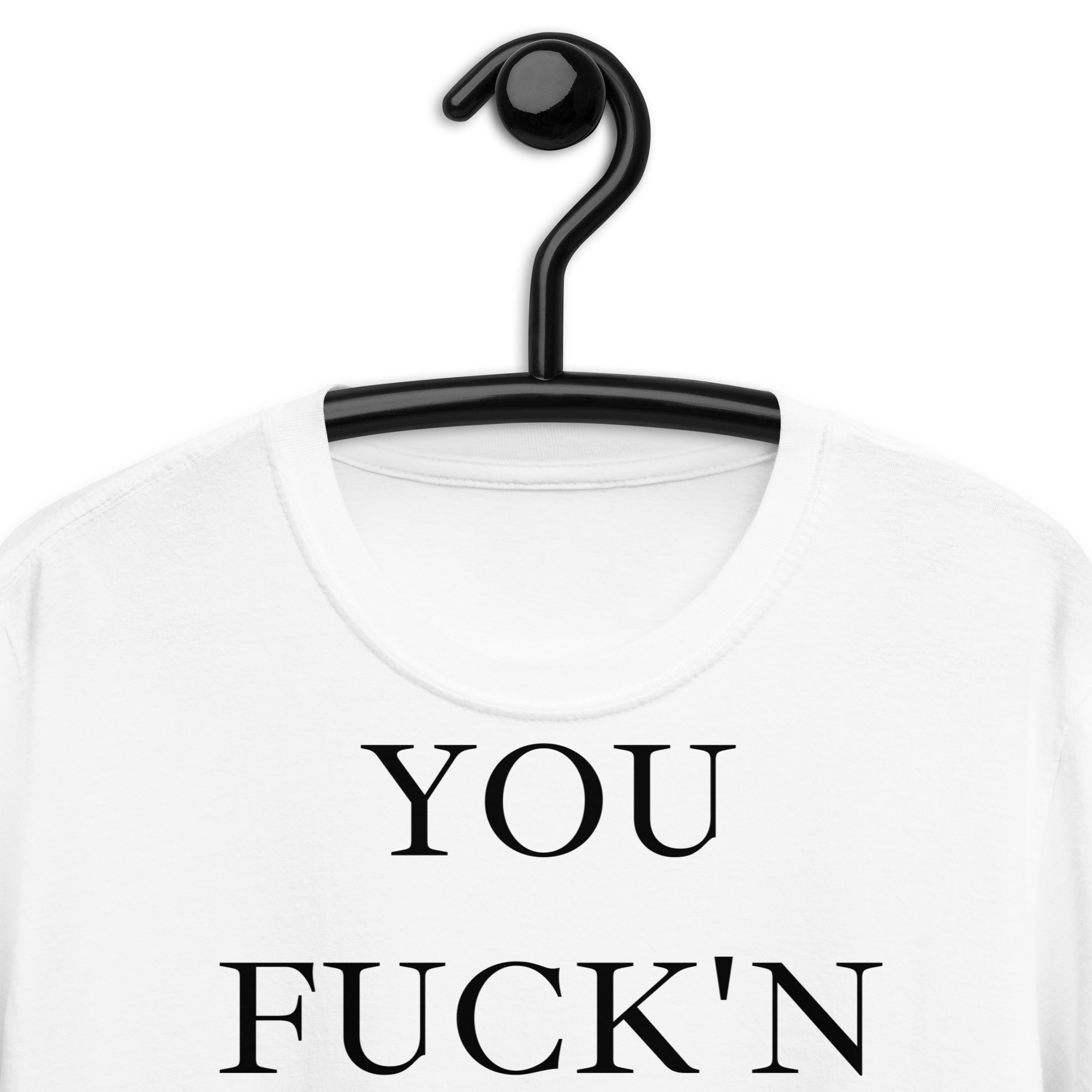 YOU FUCK N ASSHOLE T-Shirt - Image 9