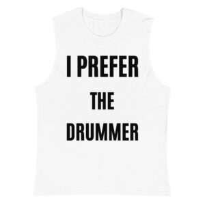 I PREFER THE DRUMMER Sleeveless Shirt