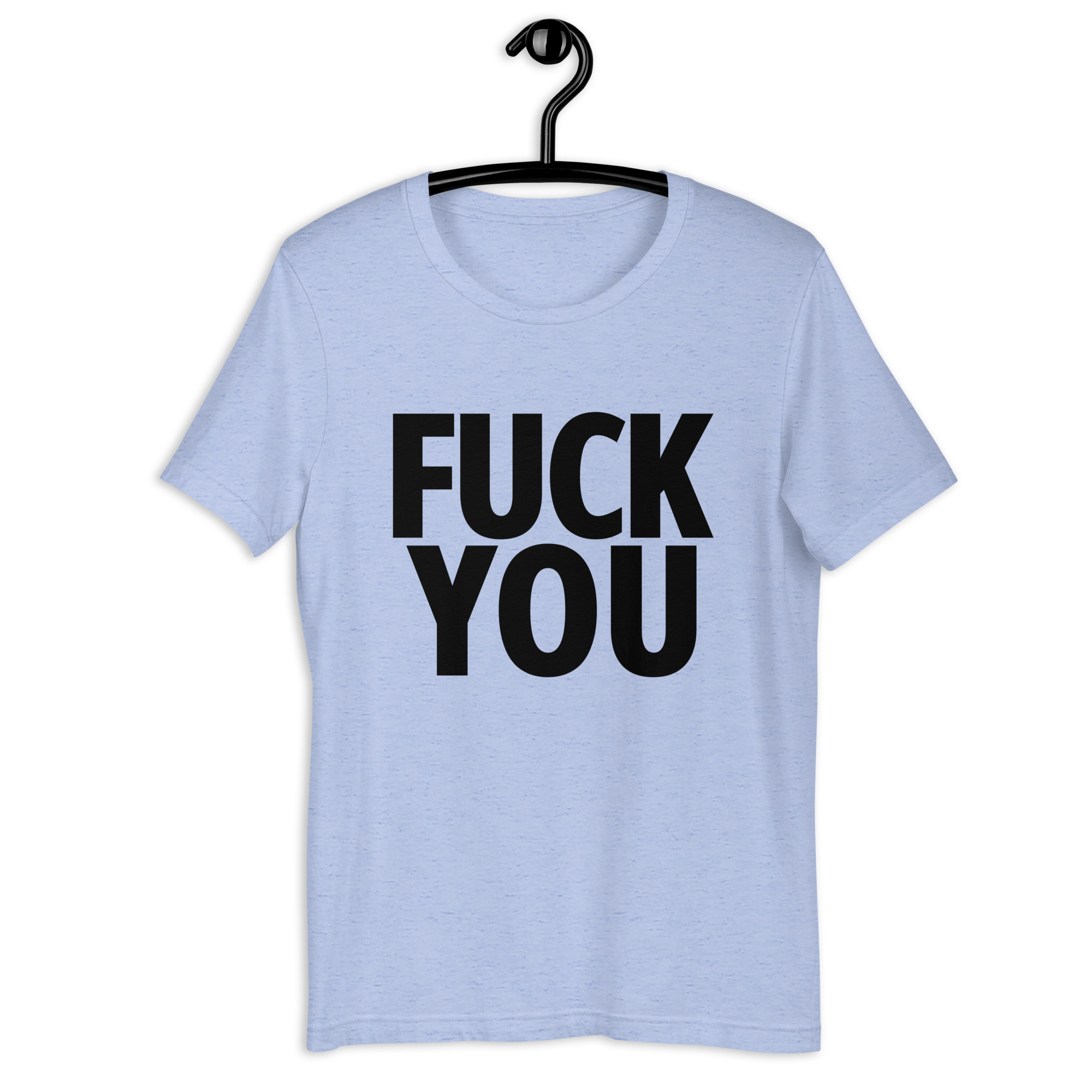 FUCK YOU (in big bold black letters) t-shirt