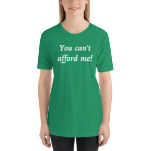 You Can’t Afford Me unisex t-shirt