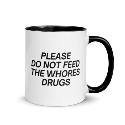 Please Do Not Feed The Whores Drugs Mug with Color Inside