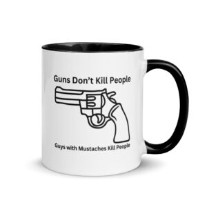 Guns Don’t Kill People Guys with Mustaches Kill People Mug with Color Inside