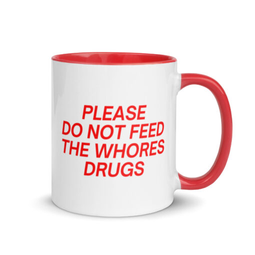 Please Do Not Feed The Whores Drugs coffee Mug with Color Inside