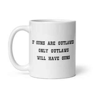 Alternative view of If Guns Are Outlawed Only Outlaws Will Have Guns coffee mug