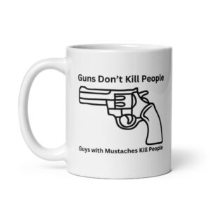 Alternative view of Guns Don’t Kill People Guys with Mustaches Kill People coffee mug