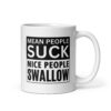 MEAN PEOPLE SUCK NICE PEOPLE SWALLOW Coffee Mug