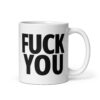 FUCK YOU (in big bold black letters) Mug