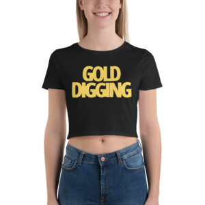 GOLD DIGGING Funny Women’s Crop Top Tee