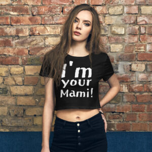 I'm Your Mami Crop Top Shirt