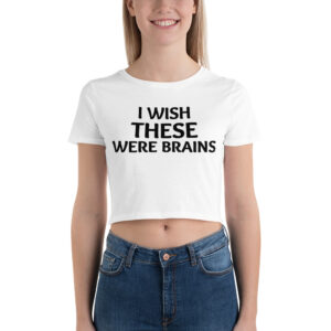 'I WISH THESE WERE BRAINS' Women’s Crop Top bOObs Shirt