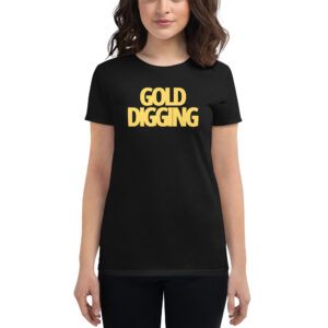 GOLD DIGGING Women's t-shirt