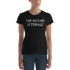 THE FUTURE IS FEMALE Women's t-shirt