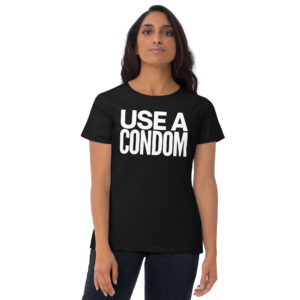 USE A CONDOM Women's t-shirt