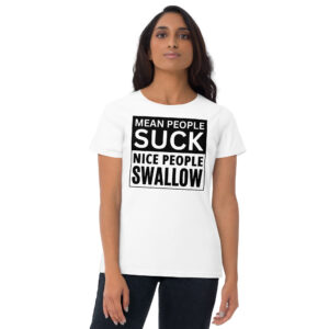 Alternative view of MEAN PEOPLE SUCK NICE PEOPLE SWALLOW Women's t-shirt