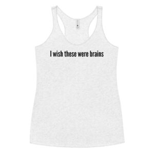 ‘I wish these were brains’ Women's Tank Top
