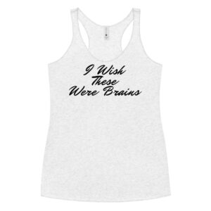 I Wish These Were Brains (cursive text) Women's Tank Top