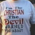 I'm The Christian The Devil Warned You About T-Shirt