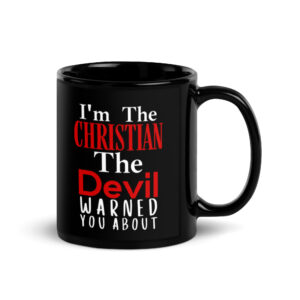 I’m The Christian The Devil Warned You About black coffee Mug