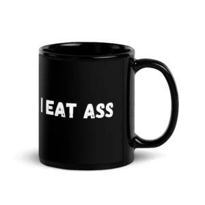 I EAT ASS Black Coffee Mug
