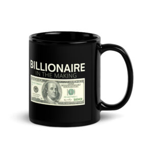 BILLIONAIRE In The Making | One Hundred Dollars Bill coffee mug