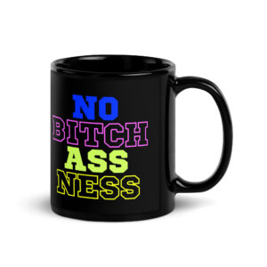 NO BITCH ASS NESS Black Coffee Mug