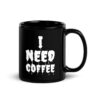 I NEED COFFEE Black Coffee Mug (Dripping Font)