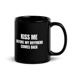 KISS ME Before My Boyfriend Comes Back coffee mug