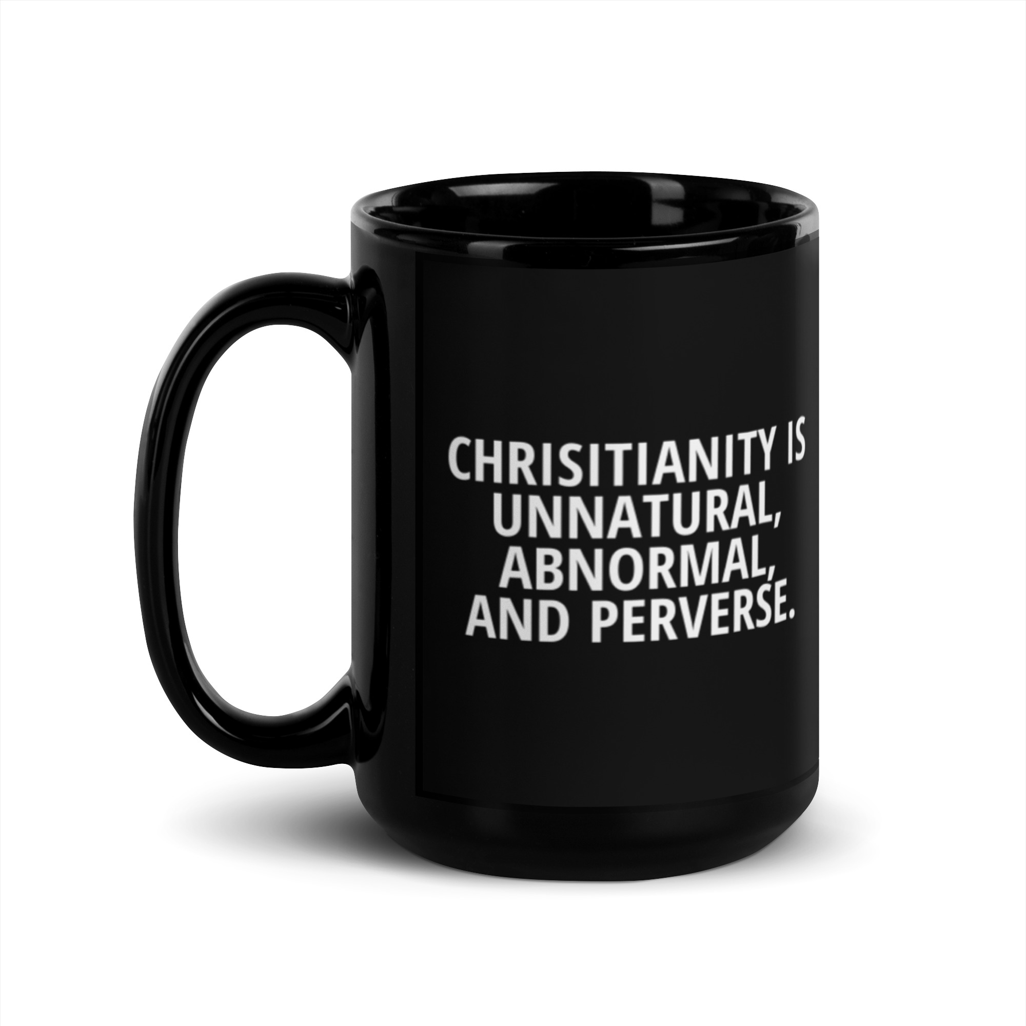 Chrisitianity Is Unnatural, Abnormal And Perverse Black Glossy Mug - Image 4
